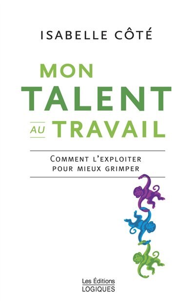 Mon talent au travail: comment l'exploiter pour mieux grimper