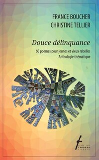 Front cover_Douce délinquance : 60 poèmes pour jeunes et vieux rebelles : anthologie thématique