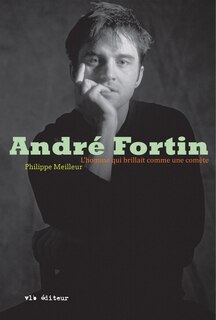 André Fortin l'homme qui brillait comme une comète