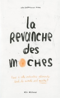 Couverture_La revanche des moches : face à cette industrie aliénante : tout le monde est moche!