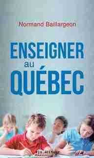 Enseigner au Québec by Normand Baillargeon