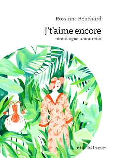 J't'aime encore: monologue amoureux