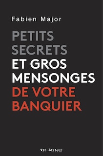 Couverture_Petits secrets et gros mensonges de votre banquier