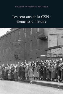 LES CENT ANS DE LA CSN:  ELEMENTS D'HISTOIRE - BHP VOL. 30 NO 2