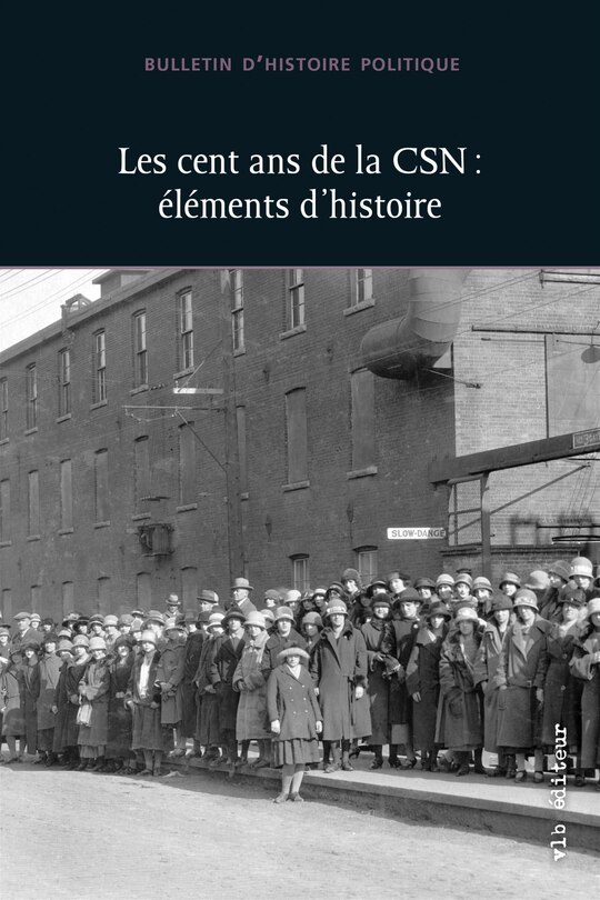 LES CENT ANS DE LA CSN:  ELEMENTS D'HISTOIRE - BHP VOL. 30 NO 2