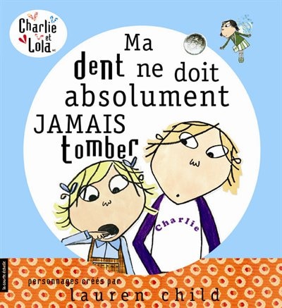 Front cover_Charlie et Lola : ma dent ne doit absolument jamais tomber