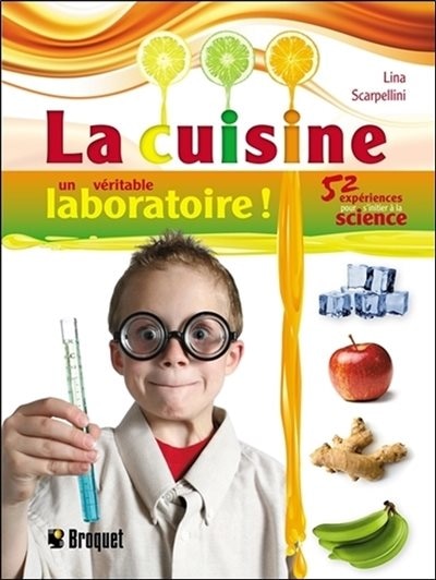 La cuisine, un véritable laboratoire!: 52 expériences pour s'initier à la science