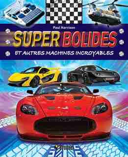 Super bolides et autres machines incroyables by Paul Harrison