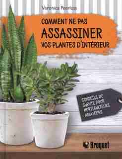 Comment ne pas assassiner vos plantes d'intérieur by Veronica Peerless