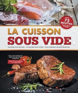La cuisson sous vide: saveurs plus riches, couleurs plus vives, plus grande valeur nutritive