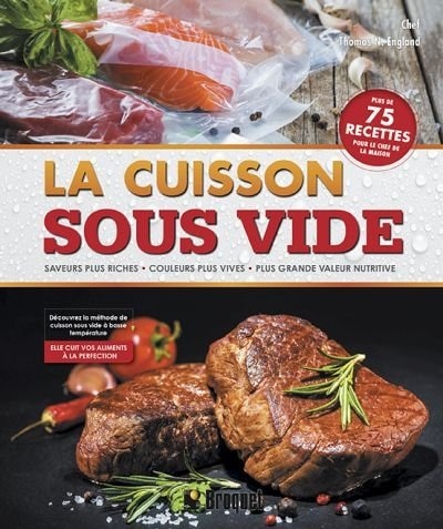 La cuisson sous vide: saveurs plus riches, couleurs plus vives, plus grande valeur nutritive