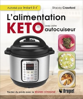 L' alimentation Keto avec votre autocuiseur: perdez du poids avec le régime cétogène