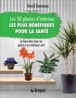 Couverture_Les 50 plantes d'intérieur les plus bénéfiques pour la santé : le bien-être chez soi grâce à un intérieur vert