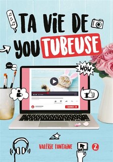 Ta vie de youtubeuse