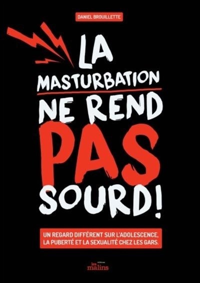 Front cover_La masturbation ne rend pas sourd! : un regard différent sur l'adolescence, la puberté et la sexualité chez les gars