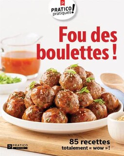 Fou des boulettes!: 85 recettes totalement «wow»!