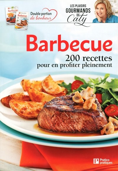 Barbecue: 200 recettes pour en profiter pleinement