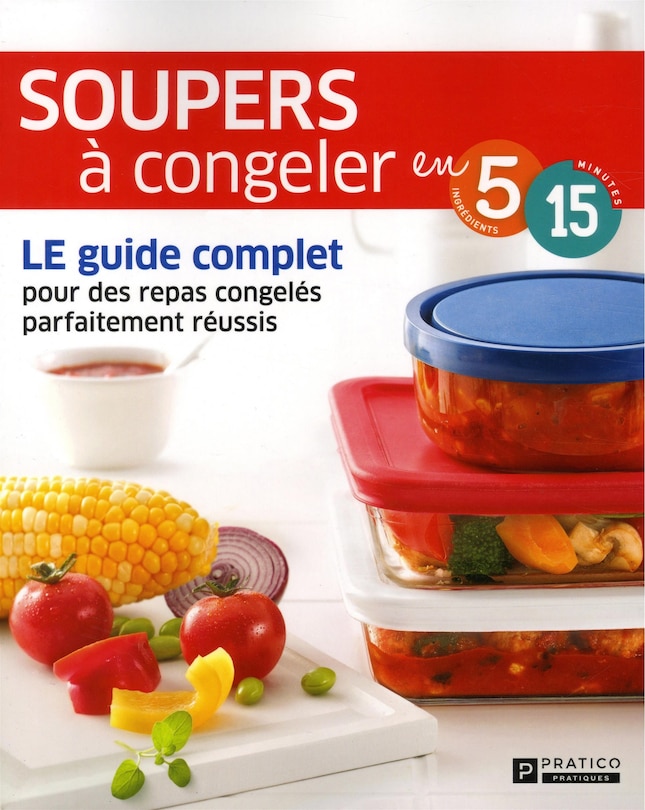 Souper à congeler en 5 ingrédients, 15 minutes: le guide complet pour des repas congelés parfaitement réussis