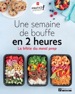 Une semaine de bouffe en 2 heures: la bible du meal prep