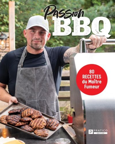 Passion BBQ: 80 recettes du Maître Fumeur