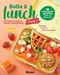Boîte à lunch Tome 2 85 nouvelles recettes de Mélanie Magnan