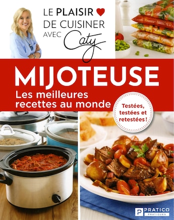 Mijoteuse, les meilleures recettes au monde: testées, testées et retestées!