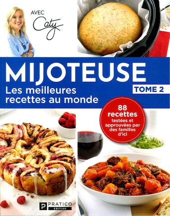 Mijoteuse, les meilleures recettes au monde: 88 recettes testées et approuvées par des familles d'ici