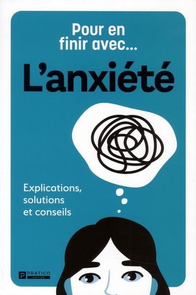 Pour en finir avec... L'anxiété: Explications, solutions et conseils