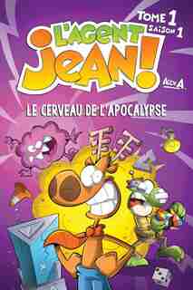 L'agent Jean ! - Tome 1: Le Cerveau De L'apocalypse by Alex A.
