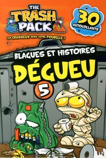 Trash Pack Blagues et histoires dégueu tome 5