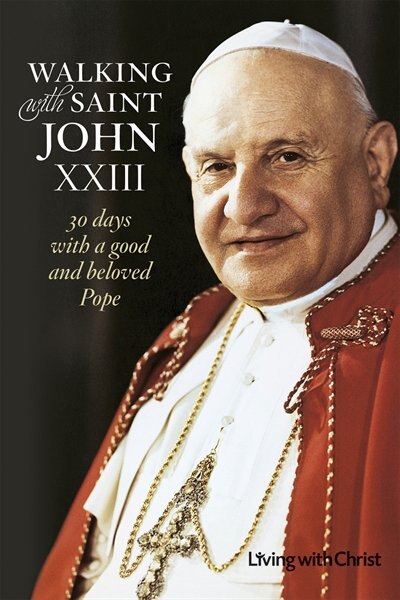 Walking With Saint John Xxiii: <br> 30 Days With A Good And Beloved Pope: 30 Days with a New Saint of the Church