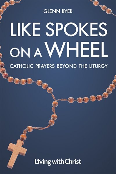 Like Spokes on a Wheel: Catholic Prayers Beyond the Liturgy