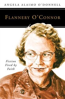 Flannery O'Connor: Fiction Fired By Faith