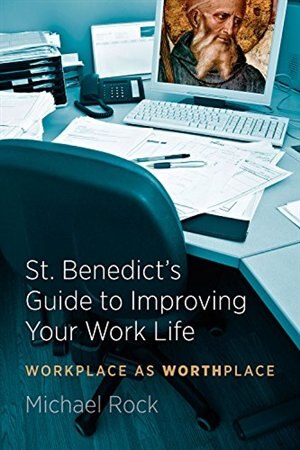 Front cover_St. Benedict's Guide to Improving Your Work Life