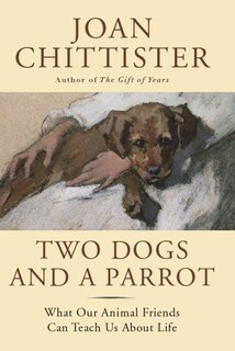 Two Dogs and a Parrot: What Our Animal Friends Can Teach Us About Life
