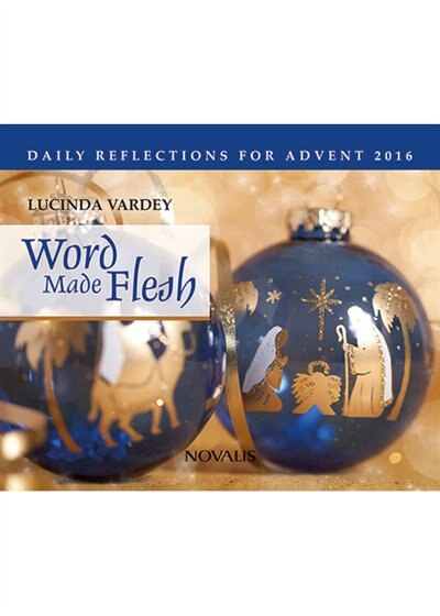 Word Made Flesh 2016: Daily Reflections for Advent 2016