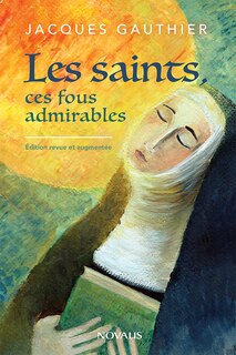 Front cover_Les saints, ces fous admirables  (nouvelle édition)