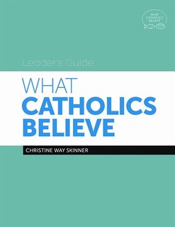 Couverture_What Catholics Believe: Leader's Guide