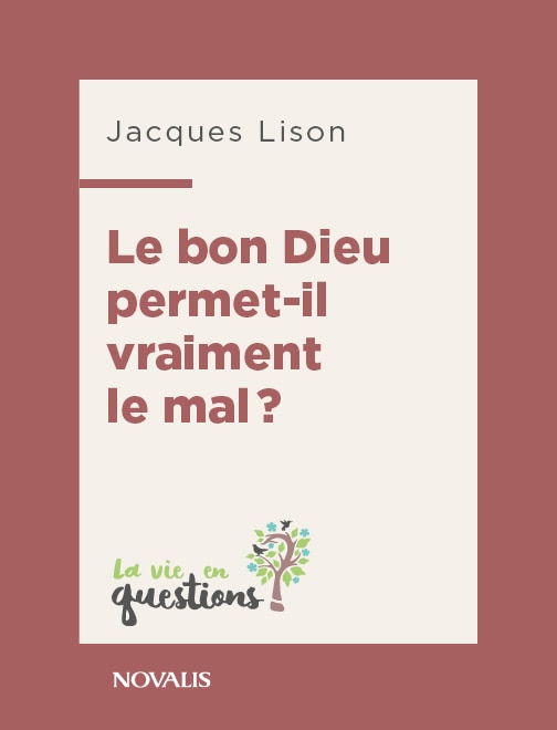 Le bon Dieu permet-il vraiment le mal?