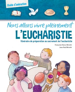 Couverture_Nous allons vivre pleinement l'eucharistie - guide d'animation