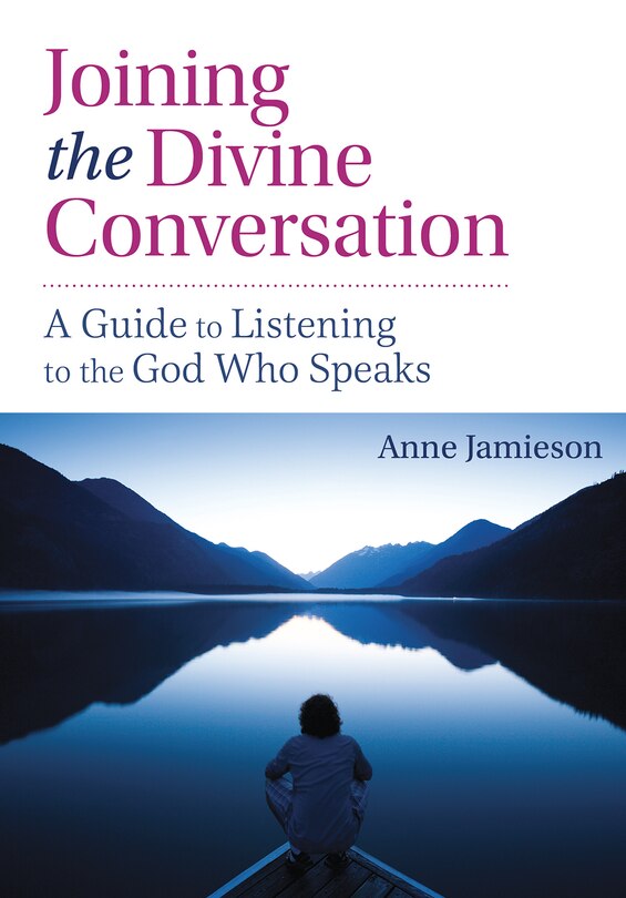 Joining the Divine Conversation: A Guide to Listening to the God Who Speaks