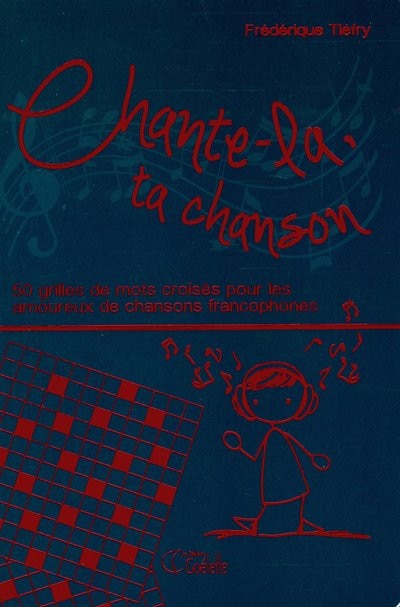 Front cover_Chante-la, ta chanson : 50 grilles de mots croisés pour les amoureux de chansons francophones