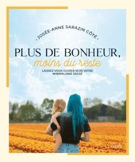 Front cover_Plus de bonheur, moins du reste : laissez-vous guider vers votre minimalisme sacré