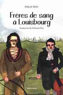 Frères de sang à Louisbourg by Philip Roy