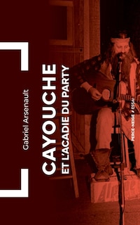 Couverture_Cayouche et l'Acadie du party