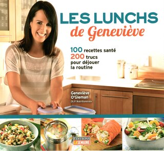 Les lunchs de Geneviève: 100 recettes santé, 200 trucs pour déjouer la routine