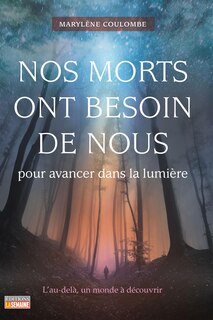 Couverture_Nos morts ont besoin de nous pour avancer dans la lumière