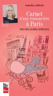 Carnet d'une romancière à Paris: Mes meilleures adresses