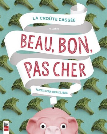 Beau, bon, pas cher: Recettes pour tous les jours