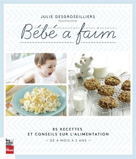 Front cover_Bébé a faim : 85 recettes et conseils sur l'alimentation : de 4 mois à 2 ans